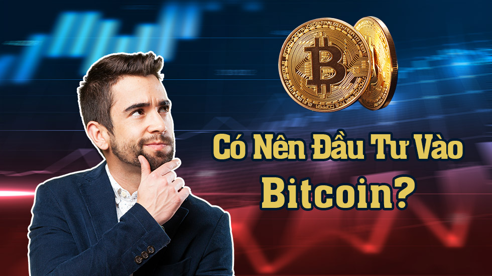 Có nên đầu tư Bitcoin?