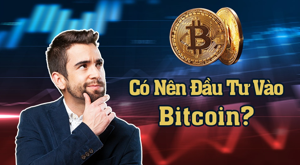 Có Nên Đầu Tư Bitcoin Thời Điểm Này?