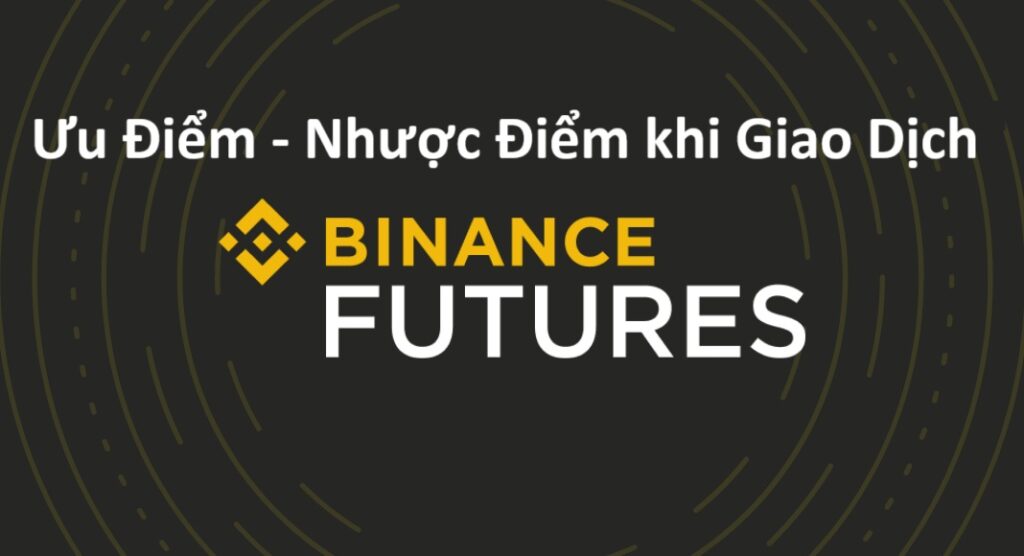 Ưu Điểm và Nhược Điểm Khi Giao Dịch Binance Futures