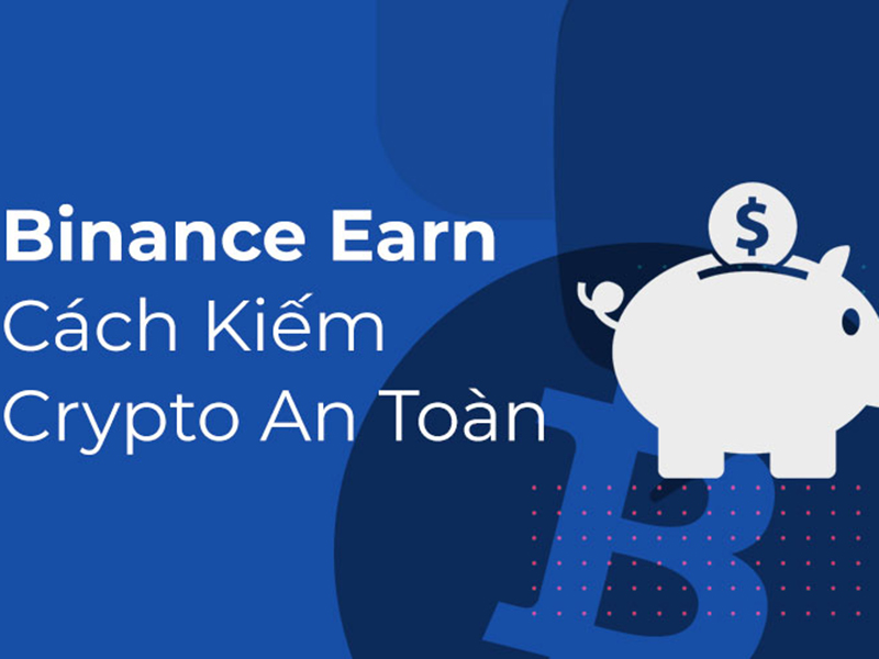 Earn Binance giao dịch thế nào?