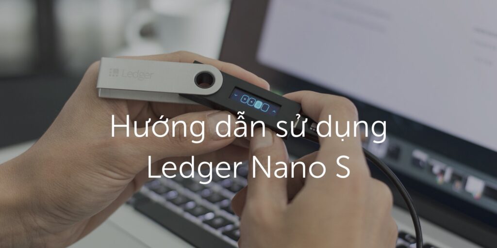 Cách sử dụng ví lạnh Ledger Nano S Plus
